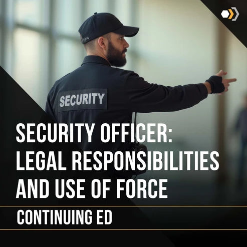 Security Officer: Legal Responsibilities and Use of Force — 4 Hours